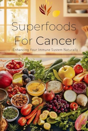 Superfoods For Cancer: Enhancing Your Immune System Naturally - 6590