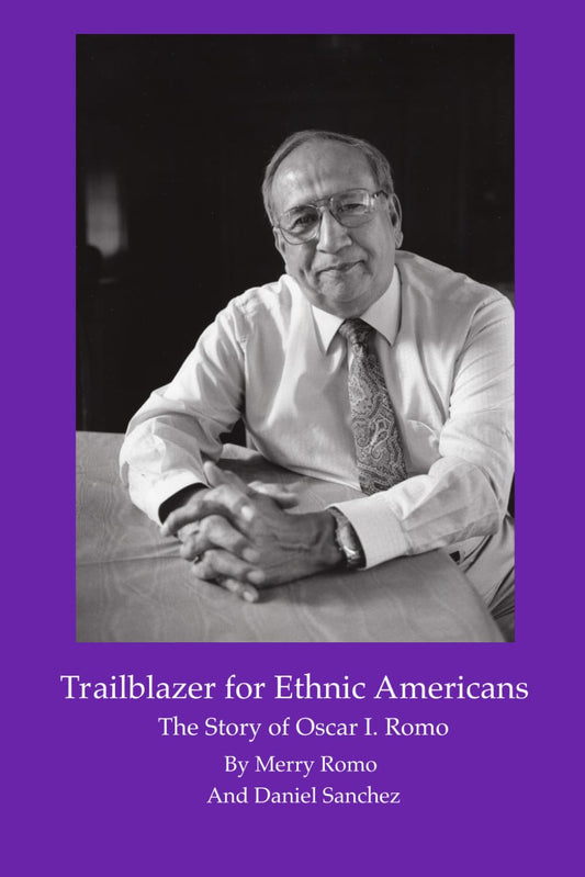 Trailblazer for Ethnic Americans: The Story of Oscar I. Romo