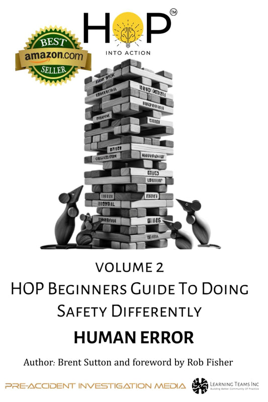 HOP Beginners Guide To Doing Safety Differently - Volume 2 - Human Error: HOP Into Action by Putting Human and Organizational Performance Principles Into Practice - 449