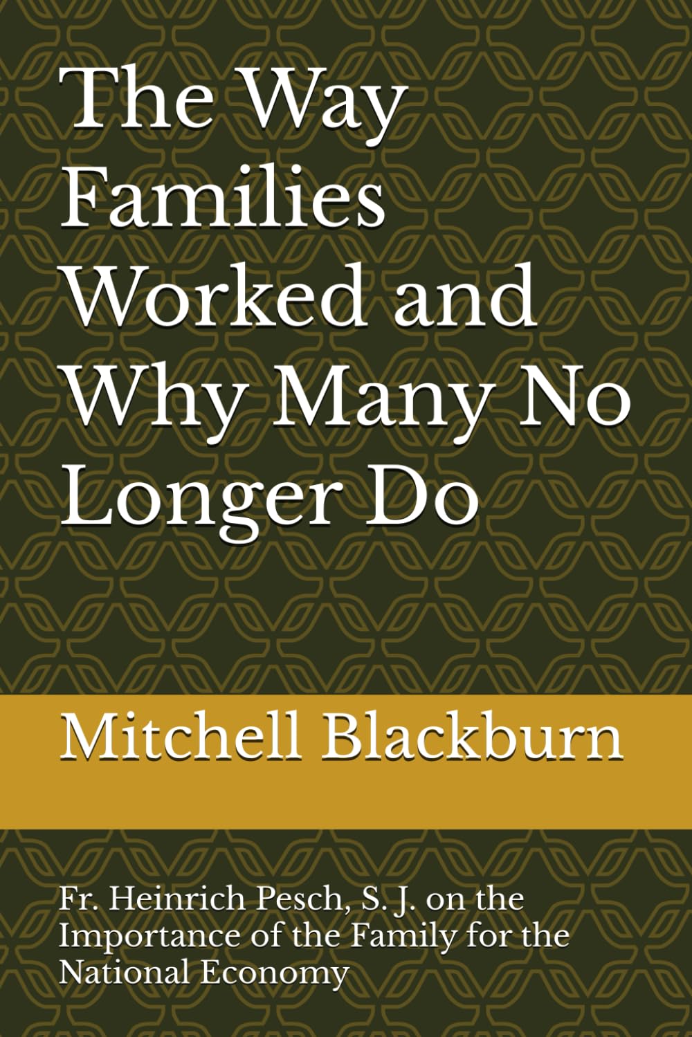 The Way Families Worked and Why Many No Longer Do.: Fr. Heinrich Pesch, S.J. on the Importance of the Family for the National Economy