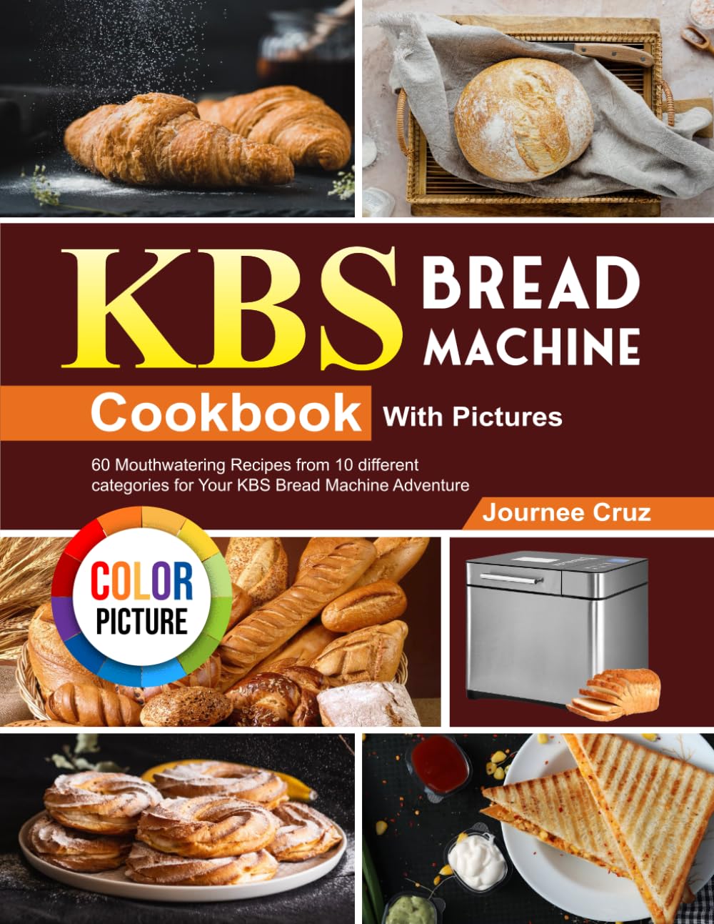 KBS Bread Machine Cookbook With Pictures: 60 Mouthwatering Recipes from 10 different categories for Your KBS Bread Machine Adventure - 9939