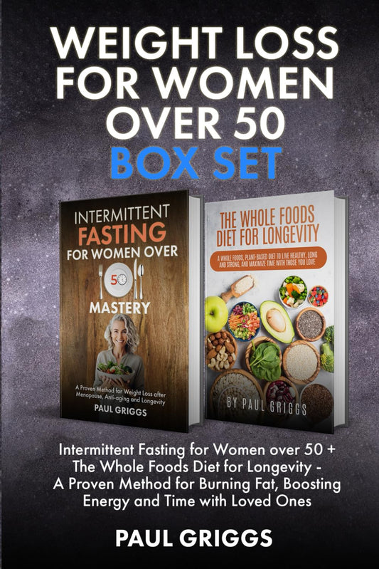 Weight Loss for Women over 50 Box set: Intermittent Fasting for Women over 50 + The Whole Foods Diet for Longevity - A Proven Method for Burning Fat, ... (The Whole Foods Diet for Longevity Series) - 4444