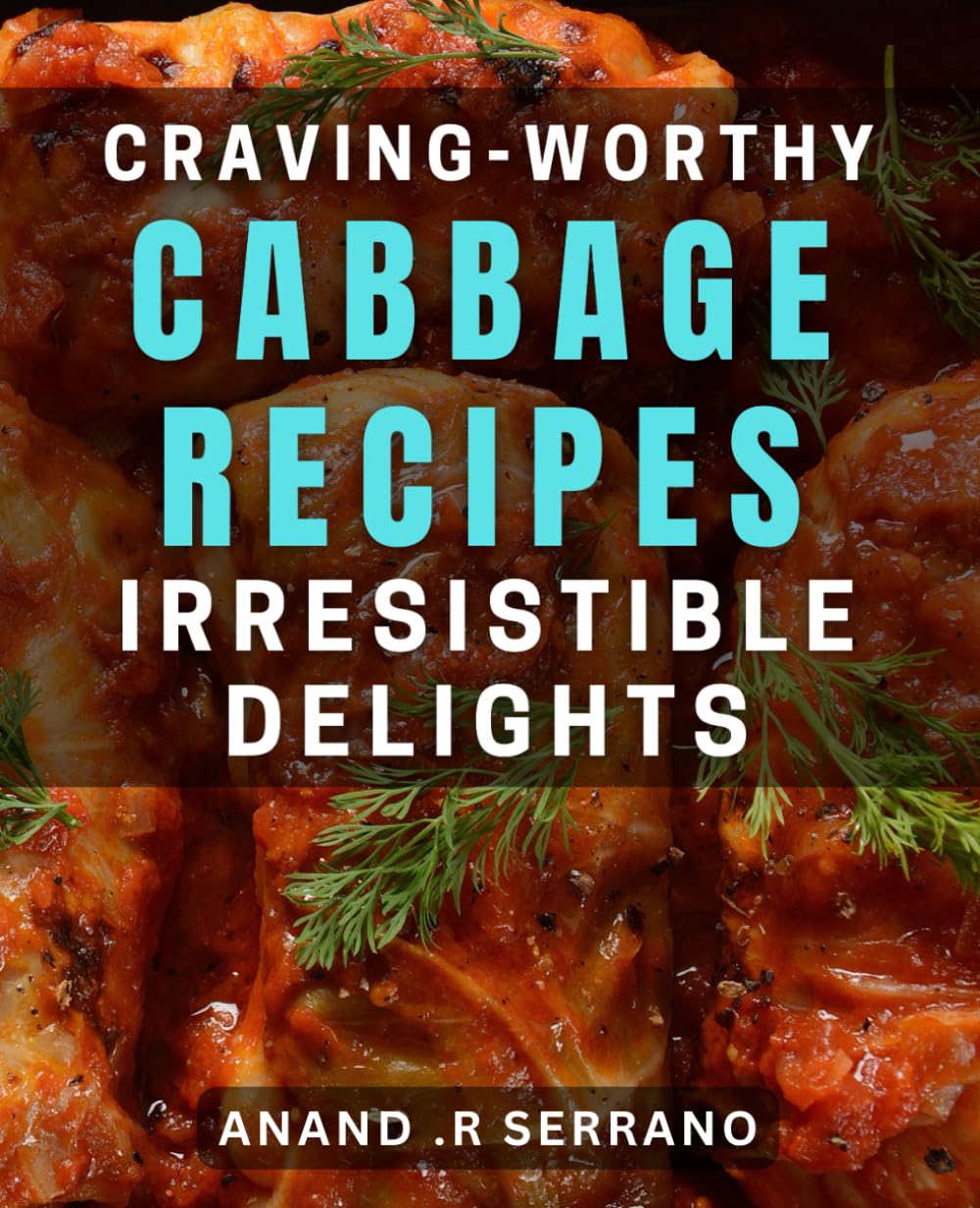 Craving-worthy Cabbage Recipes: Irresistible Delights: Satisfy your Taste Buds with Easy-to-Make Cabbage Dishes. - 2673