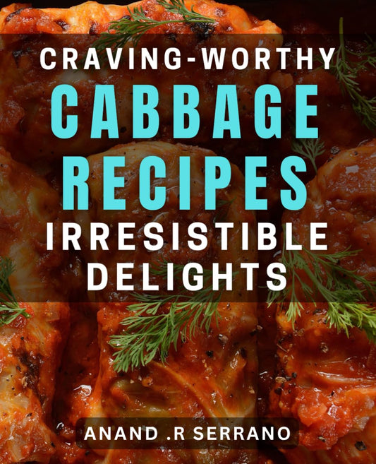 Craving-worthy Cabbage Recipes: Irresistible Delights: Satisfy your Taste Buds with Easy-to-Make Cabbage Dishes. - 2673