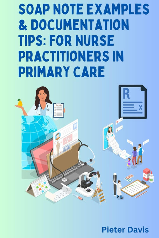 SOAP Note Examples & Documentation Tips: For Nurse Practitioners in Primary Care - 4148