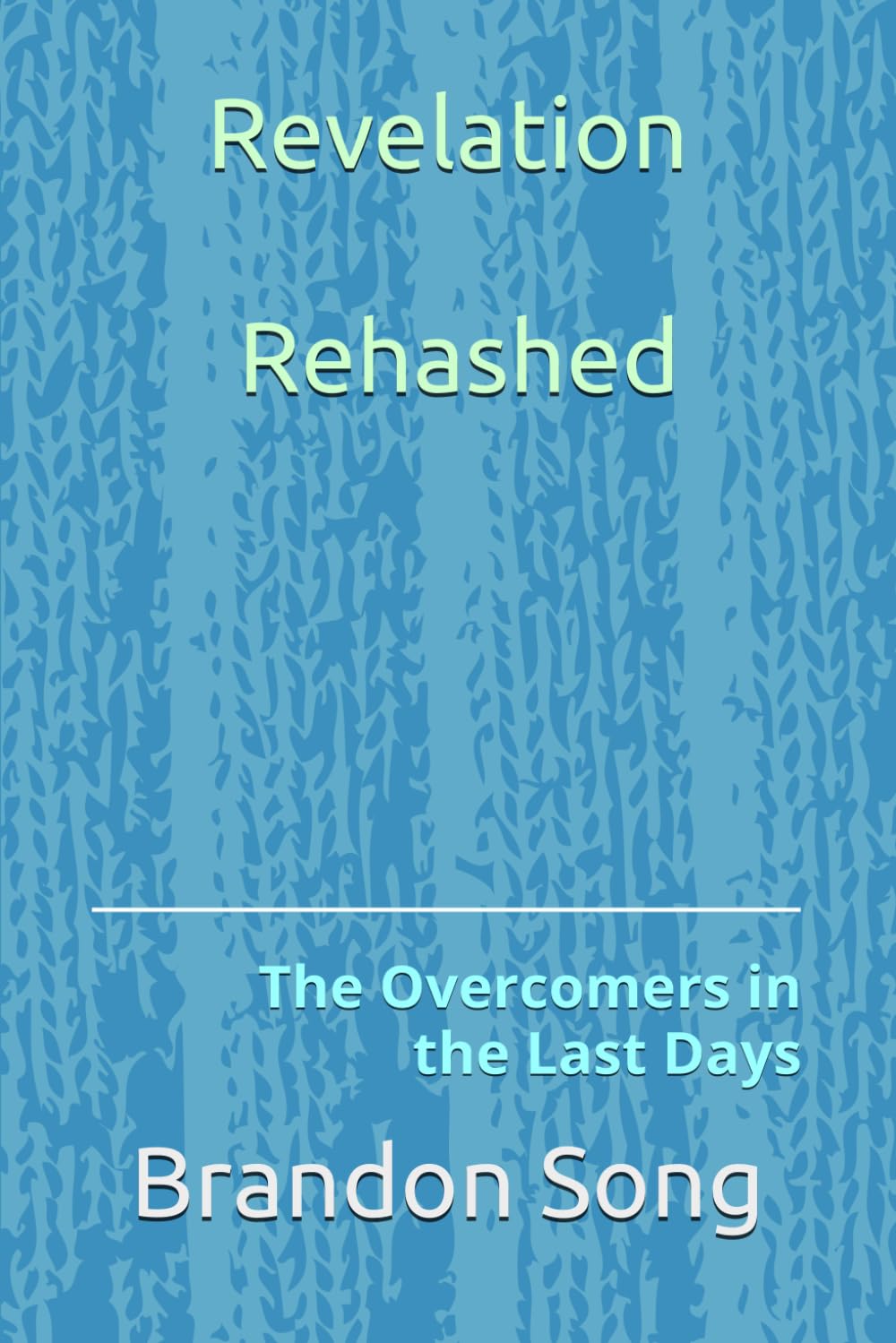 Revelation Rehashed: The Overcomers In the Last Days - 1230