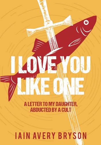 I Love You Like One: A Letter to My Daughter, Abducted by a Cult