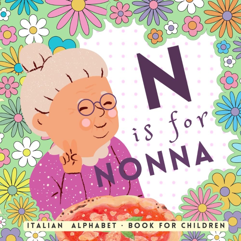 N is for Nonna, Italian Alphabet Book for Children: Learn Italian for Kids, The ABC of Being Italian for Beginners - 9291