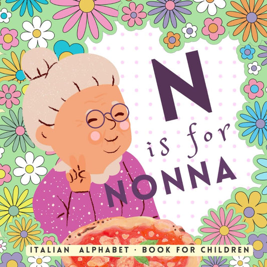 N is for Nonna, Italian Alphabet Book for Children: Learn Italian for Kids, The ABC of Being Italian for Beginners - 9291