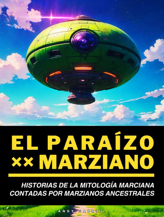 El Paraízo Marziano: Historias De La Mitologia Marziana Contada Por Marzianos Ancestrales (Spanish Edition)