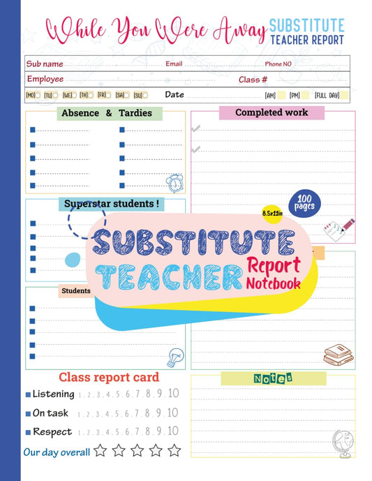 Substitute Teacher Report Notebook: Get A Review On How The Day Was | 8.5x11in 100 Pages | ( Colored ) - 9102