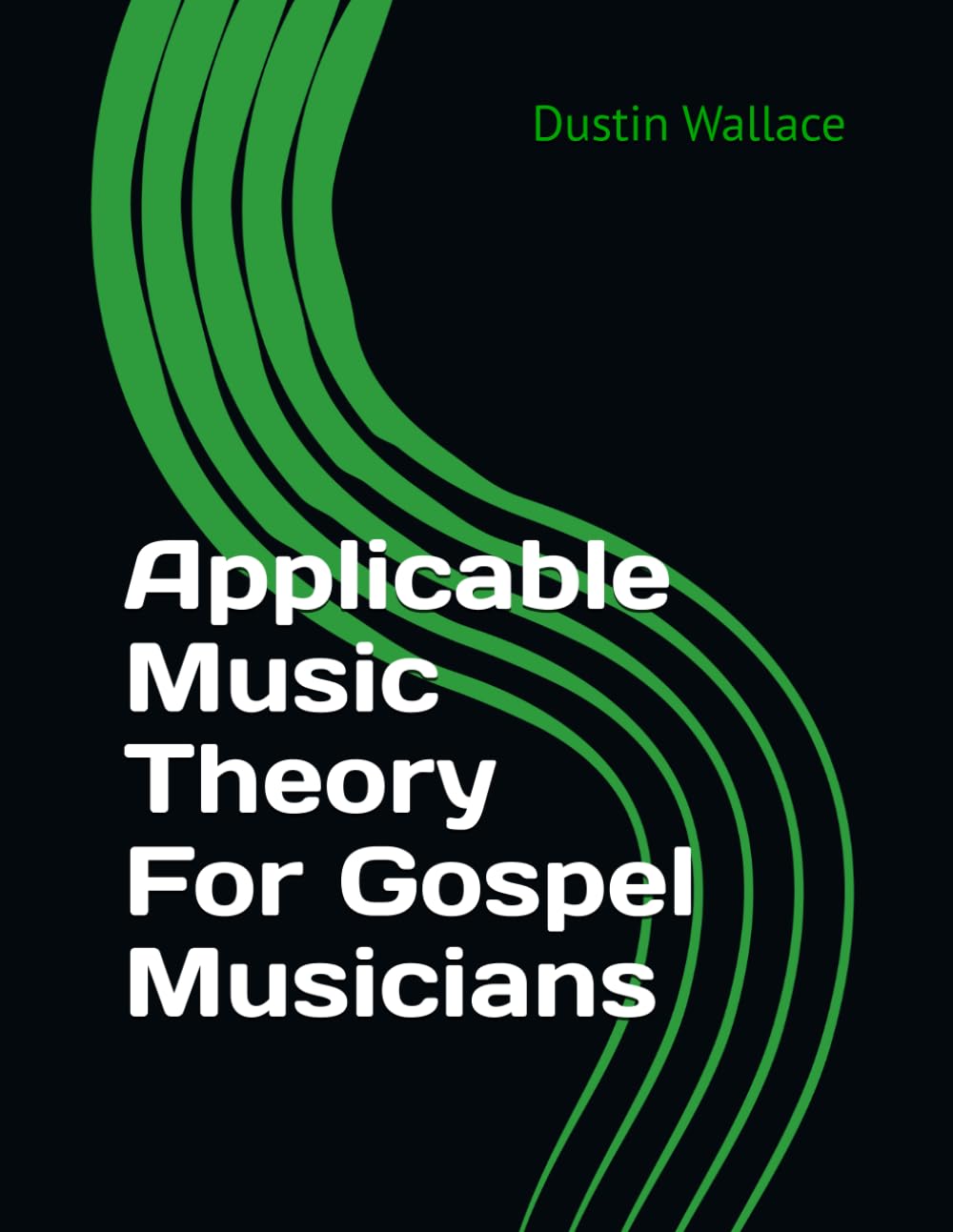 Applicable Music Theory For Gospel Musicians: Play Skillfully, Part 1