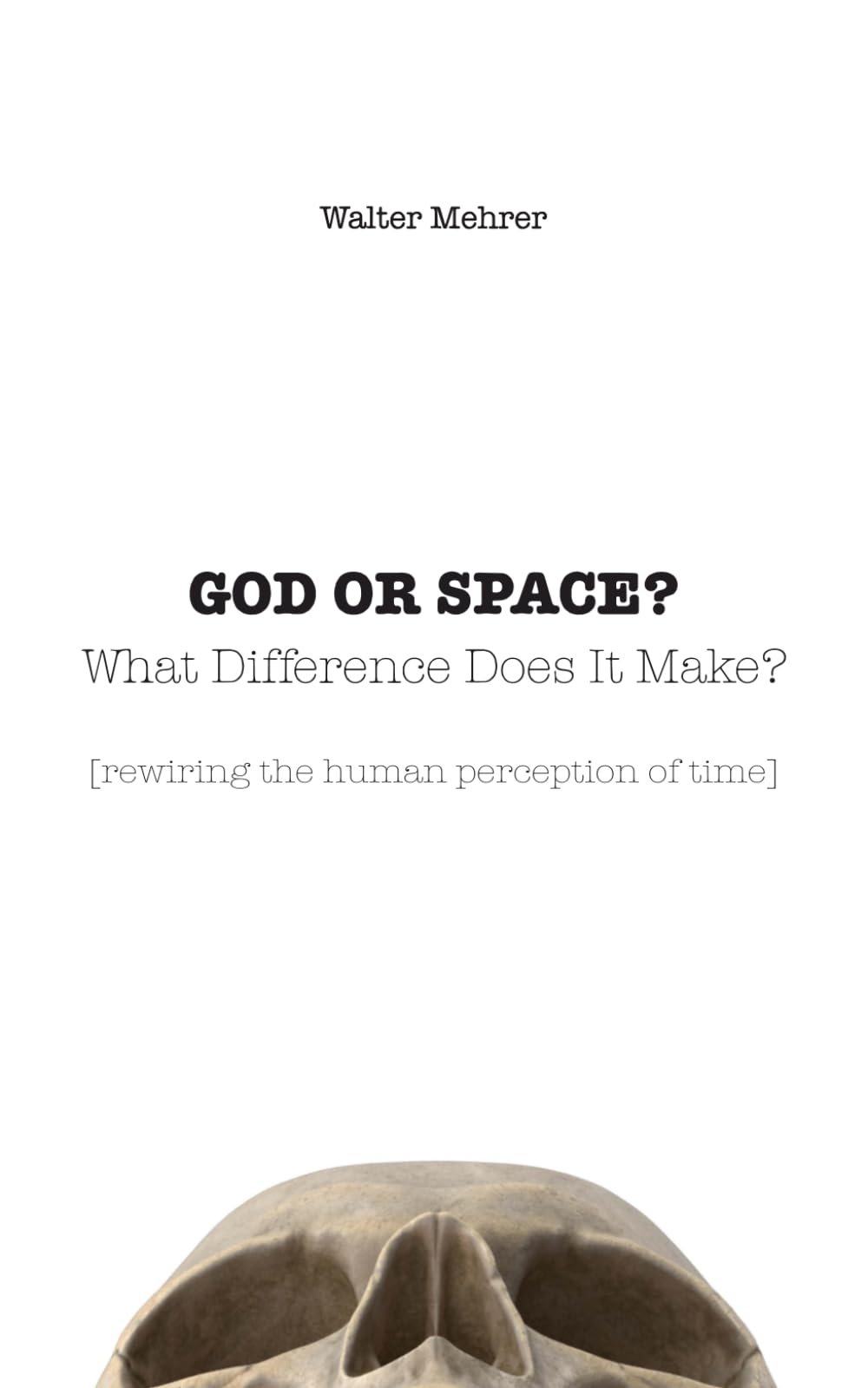 GOD OR SPACE? What Difference Does It Make?: [rewiring the human perception of time] - 1224