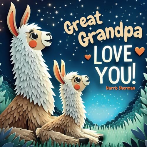 Great Grandpa Love You!: A Heartwarming Story of Generational Love for a Great Grandchild: Perfect for New Baby Announcements: A Baby Shower and Birthday Keepsake Gift for Great Grandchildren - 5454