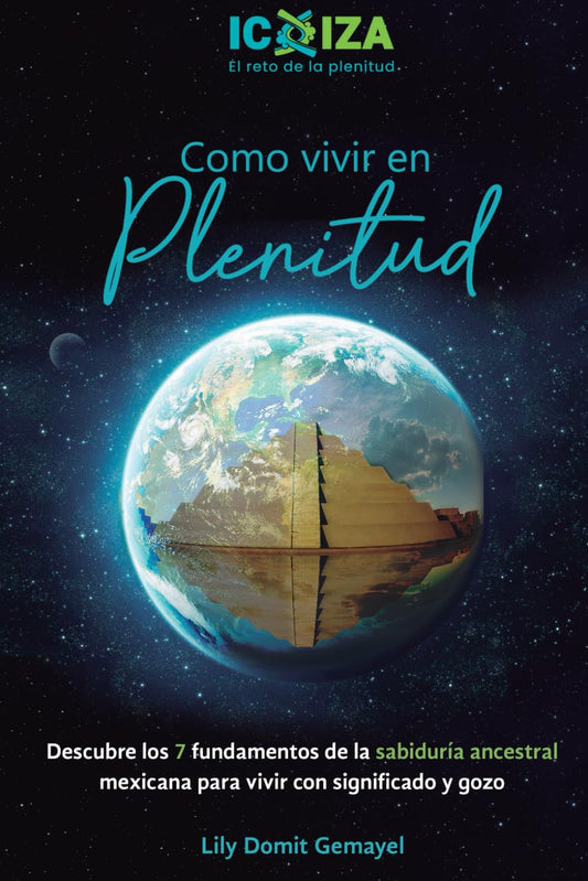 IC IZA El reto de la Plenitud: Los 7 peldaños de la sabiduría ancestral mexicana para el crecimiento personal y vivir en plenitud (Spanish Edition)