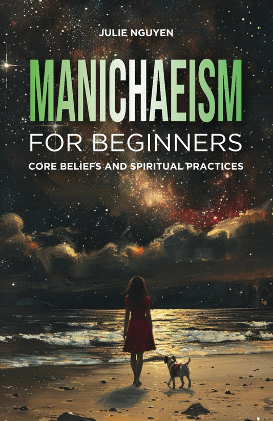 Manichaeism for Beginners: Core Beliefs and Spiritual Practices - 8629