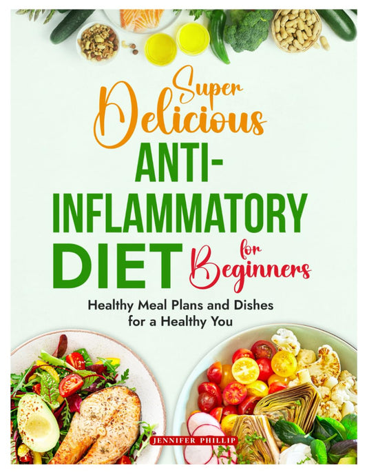 2024 Super Delicious Anti-Inflammatory Diet for Beginners: Healthy Meal Plans and Dishes for a Healthy You - 1901