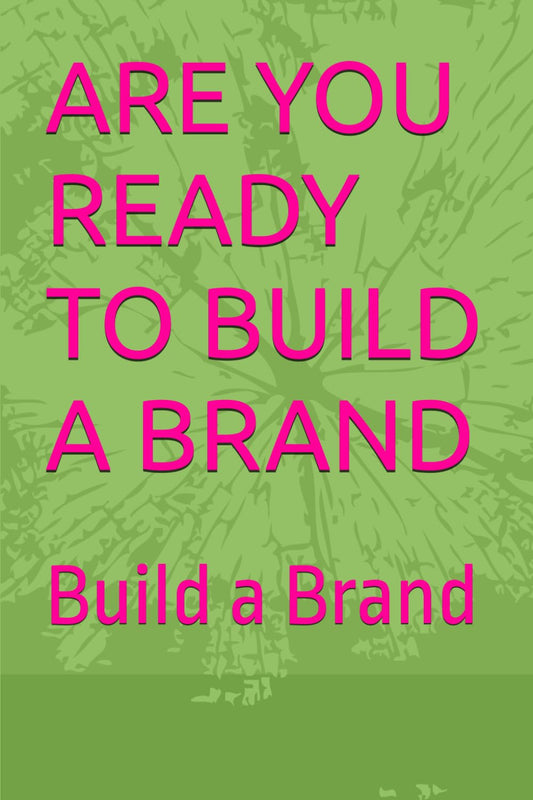 ARE YOU READY TO BUILD A BRAND: Build a Brand
