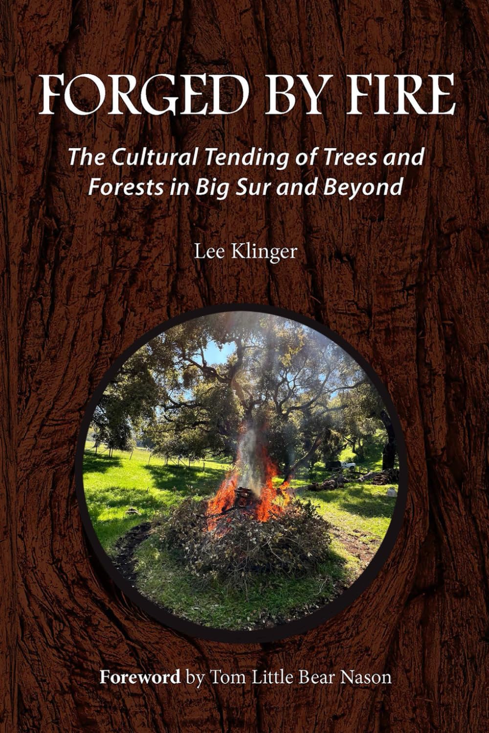 Forged by Fire: The Cultural Tending of Trees and Forests in Big Sur and Beyond - 4444