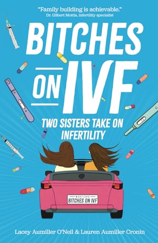 Bitches on IVF: Two Sisters Take on Infertility - 8524