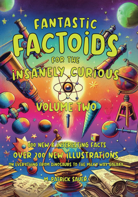 FANTASTIC FACTOIDS FOR THE INSANELY CURIOUS VOLUME 2: A COLLECTION OF STRANGE, BUT TRUE, AND OFTEN UNHEARD-OF FACTOIDS THAT WILL BLOW YOUR MIND - 4005