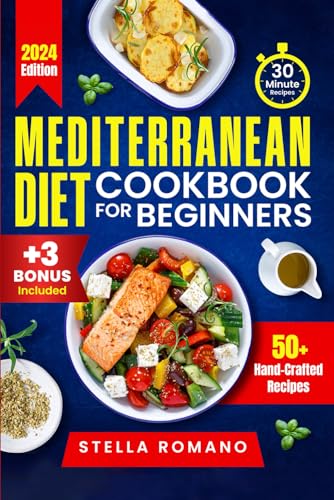 Mediterranean Diet Cookbook for Beginners: A Quick and Easy Guide to Creating Nutrient Rich, Heart Healthy Dishes in 30 Minutes or Less | Includes 7 Day Quick Start Meal Plan - 7687