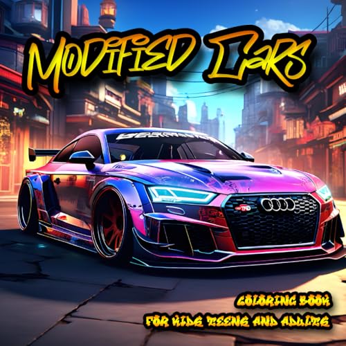 Modified Cars Coloring Book: Great Automotive adventure for Kids Teens and Adult who loves Tuned Fast Sport Cars Realistic Illustrations for Car ... Luxury Dream Rally Stress Reliev Relaxation - 549