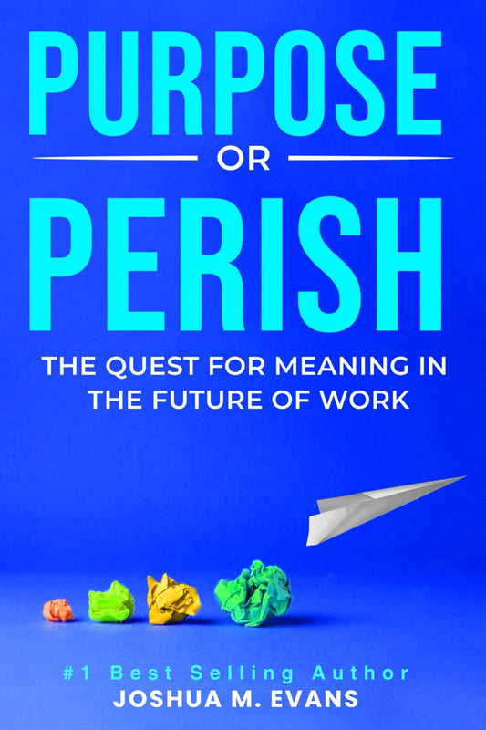 Purpose or Perish: The Quest for Meaning in the Future of Work