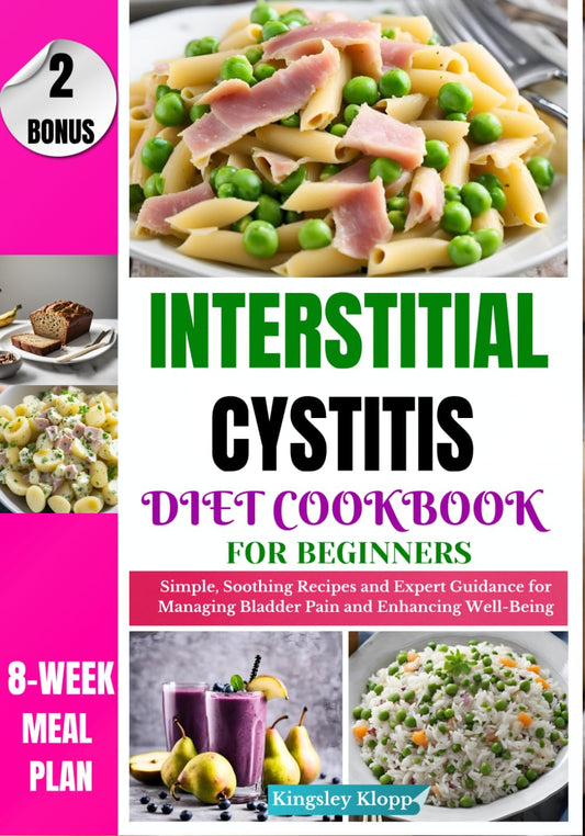 Interstitial Cystitis Diet Cookbook for Beginners: Simple, Soothing Recipes and Expert Guidance for Managing Bladder Pain and Enhancing Well-Being - 6480