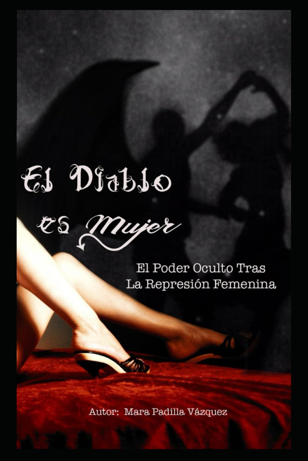 El Diablo es Mujer: El Poder Oculto Tras la Represión Femenina (Spanish Edition)