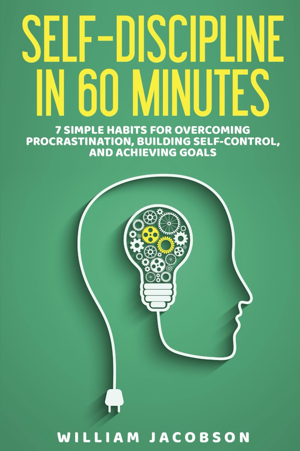 Self-Discipline in 60 Minutes: 7 Simple Habits for Overcoming Procrastination, Building Self-Control, and Achieving Goals - 1040