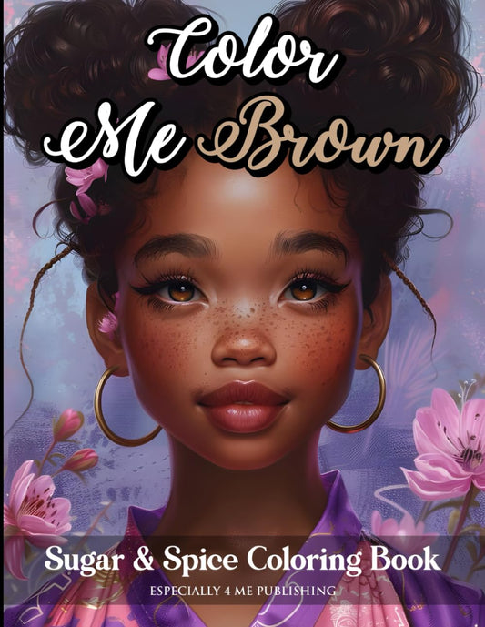 Color Me Brown Sugar & Spice Coloring Book: Designed to Boost Self-Confidence, Build Self-Esteem, and Promote Self-Love for Girls, Teens and Women - 6809