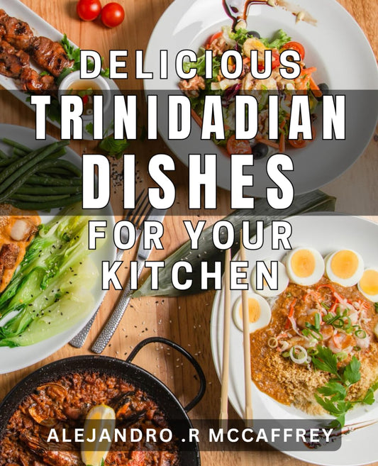 Delicious Trinidadian Dishes for Your Kitchen: Savor the Flavor of Authentic Trinidadian Cuisine from Your Own Home (SEO optimized) - 4977