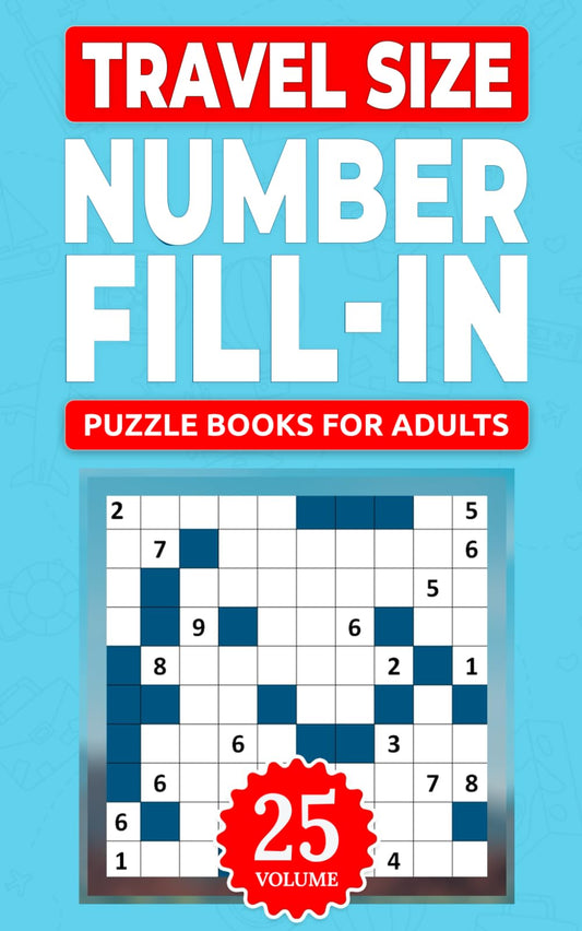 Travel Size Number Fill In Puzzle Books For Adults: Challenge Your Brain With A Massive Collection of Number Fill-Ins Puzzles ( Travel-Friendly ) Solutions Included (1 Puzzle Per Page), Vol. 25 - 474