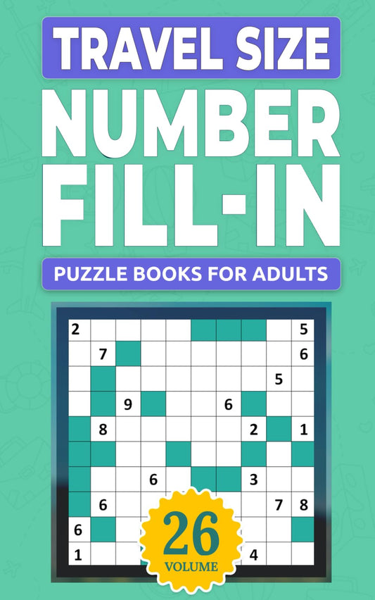 Travel Size Number Fill In Puzzle Books For Adults: Challenge Your Brain With A Massive Collection of Number Fill-Ins Puzzles ( Travel-Friendly ) Solutions Included (1 Puzzle Per Page), Vol. 26 - 3895