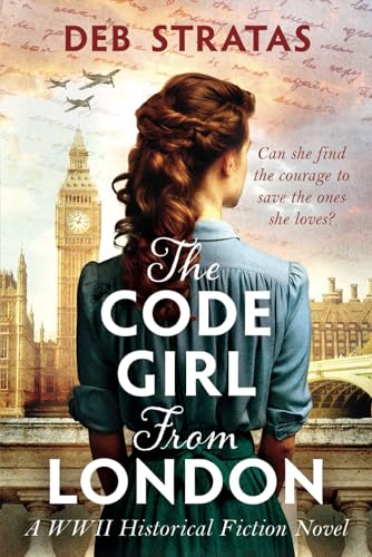 The Code Girl From London: A WWII Historical Fiction Novel (Gripping World War 2 Resistance Stories) - 9688