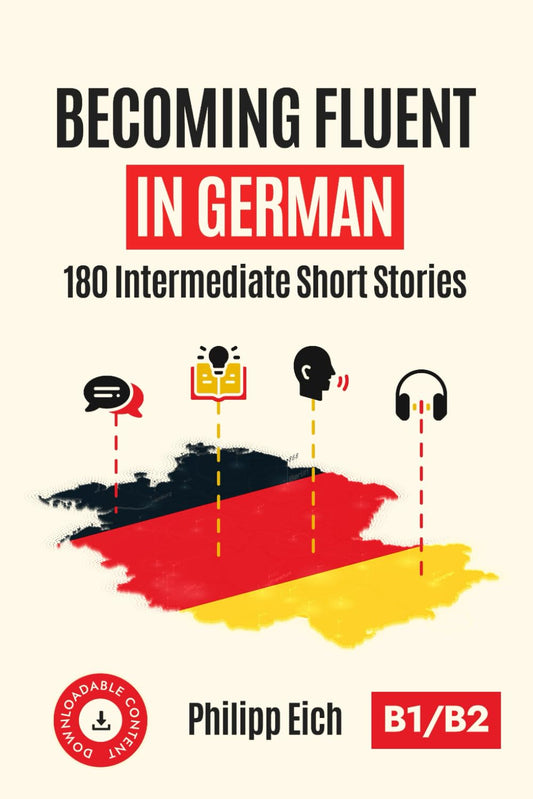Becoming Fluent In German: 180 Intermediate Short Stories (German Edition) - 3564