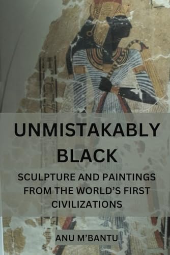 Unmistakably Black: Sculpture and Paintings From The World's First Civilizations (Black History That Stands Tall) - 9402