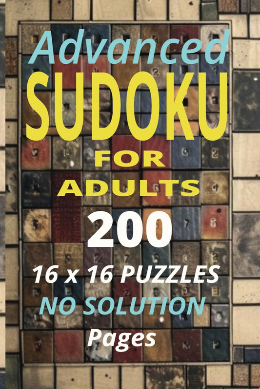 Advanced Sudoku for Adults: 200 16 x16 Puzzles No Solution Pages (Sudoku Challenger)