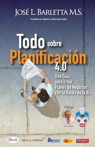 Todo sobre Planificación - 4.0: Una Guía para crear Planes de Negocios con la Ayuda de la AI. (Spanish Edition) - 2544