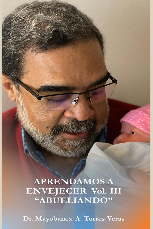 Aprendamos a Envejecer Volumen III, "Abueliando" (Spanish Edition) - 8380