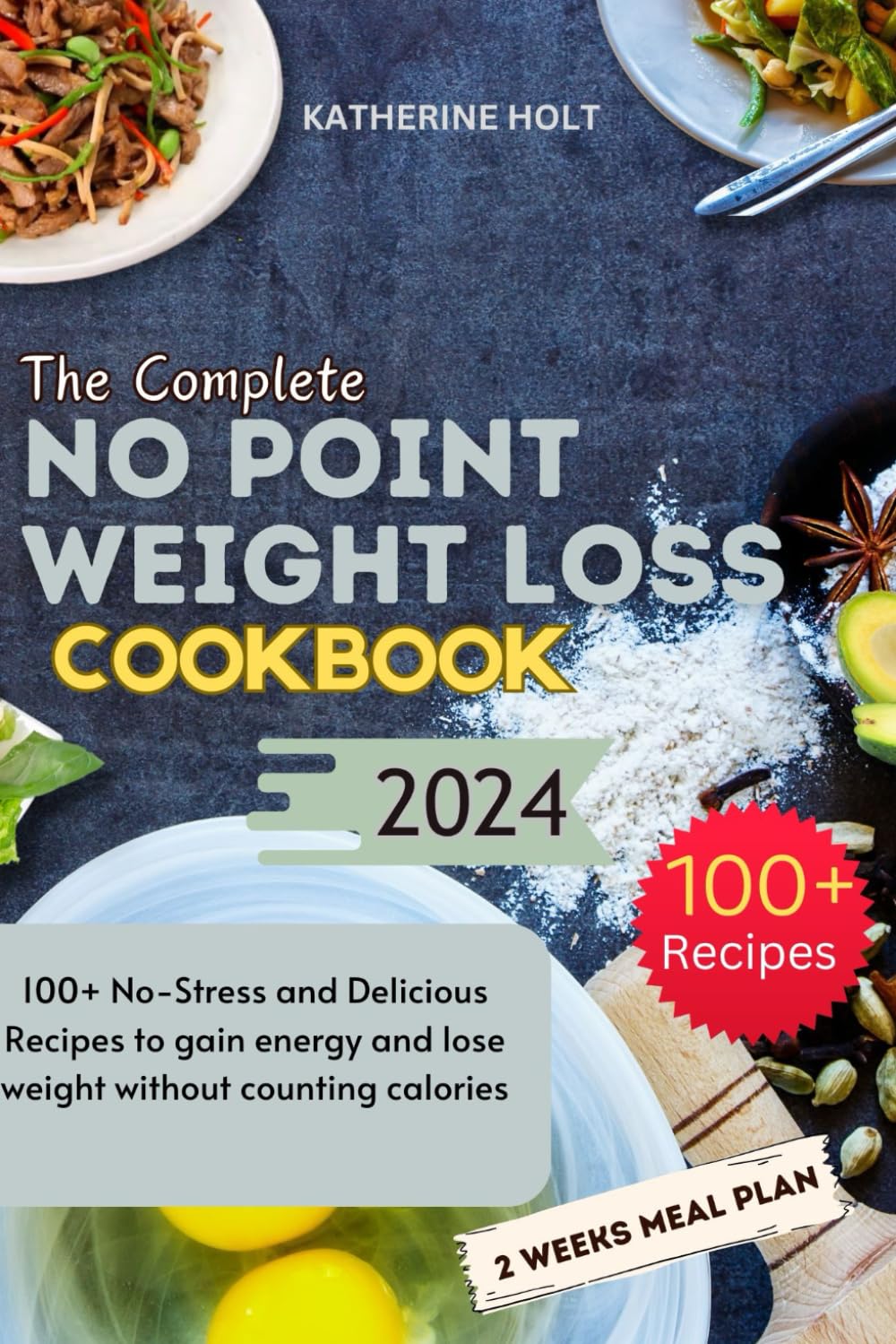 THE COMPLETE NO POINT WEIGHT LOSS COOKBOOK: 100+ No-Stress and Delicious Recipes to gain energy and lose weight without counting calories - 3239