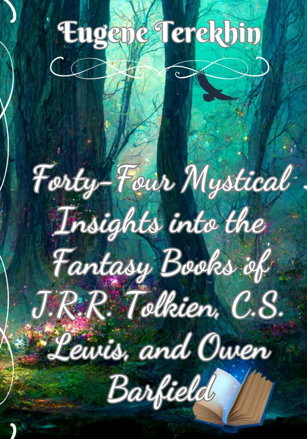 Forty-Four Mystical Insights into the Books J.R.R. Tolkien, C.S. Lewis, and Owen Barfield: Philosophy behind the High Fantasy of the Inklings (Mystical Vision of the Inklings)