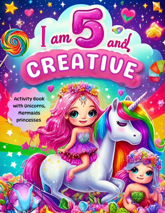 Gifts for 5 Year Old Girls : I Am 5 and Creative : Activity Book with Unicorns, Mermaids, princesses: Christmas Birthday Presents for Girl Age Five (Kids Books : I Am Creative) - 8283