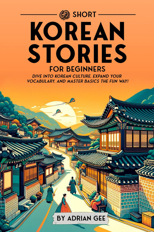 69 Short Korean Stories for Beginners: Dive Into Korean Culture, Expand Your Vocabulary, and Master Basics the Fun Way! (Korean Through Stories: A Cultural Journey) - 1108
