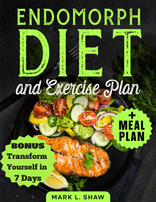 ENDOMORPH DIET: Transform your body: The essential guide to boost metabolism, burn fat and Lose Weight,shape your body with a 30-day plan customized for every age, without giving up the joy of eating - 5724