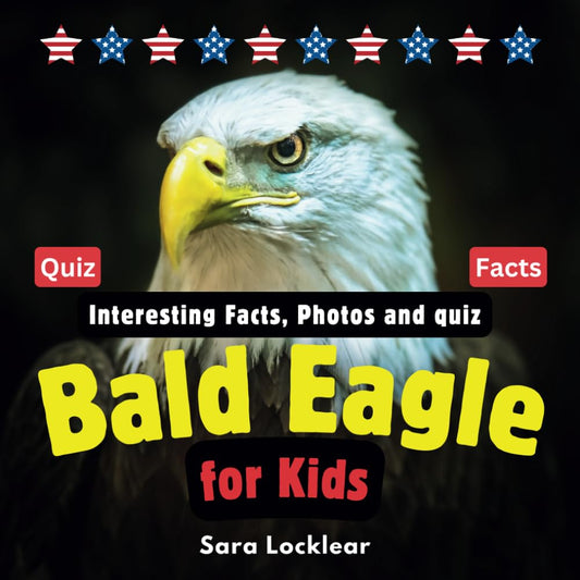 Bald Eagle Facts Book for Kids: Children's book with Interesting Facts, Photos and quiz about bald eagles for birds and Animal lovers - 9595