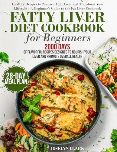 Fatty Liver Diet Cookbook: 2000 Days of Healthy & Reversal Everyday Recipes for Beginners & Experienced| Guide to Improve Cleanse Detox and Support ... | 28-Days Healing Eating Meal Plan Included - 3237