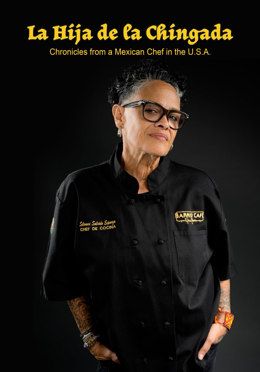 LA HIJA DE LA CHINGADA: CHRONICALES FROM A MEXICAN CHEF IN THE U.S.A.