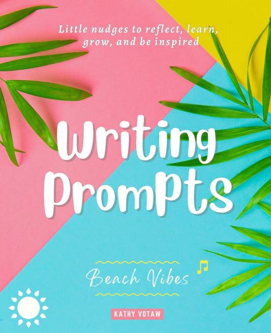 Writing Prompts: - Little Nudges to Reflect, Learn, Grow, & Be Inspired - (Beach Vibes) - 2011